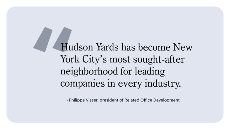 A quote from Philippe Visser, president of Related Office Development, that says "Hudson Yards has become New York City’s most sought-after neighborhood for leading companies in every industry."